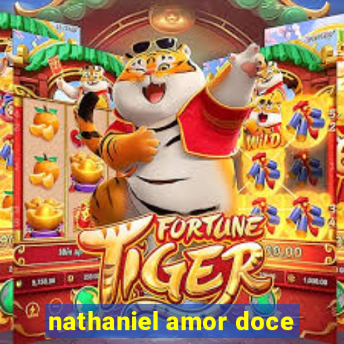 nathaniel amor doce